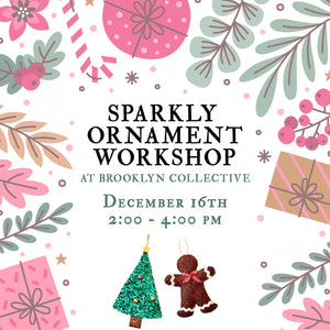 SOLD OUT: Sparkly Ornament Workshop! Ages 8+