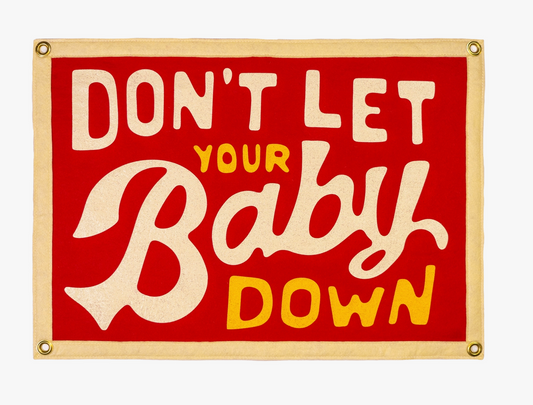 Don't Let Your baby Down Camp Flag by Oxford Pennant
